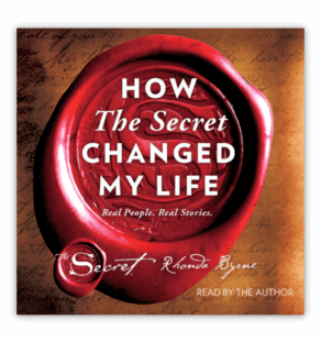 How The Secret Changed My Life by Rhonda Byrne