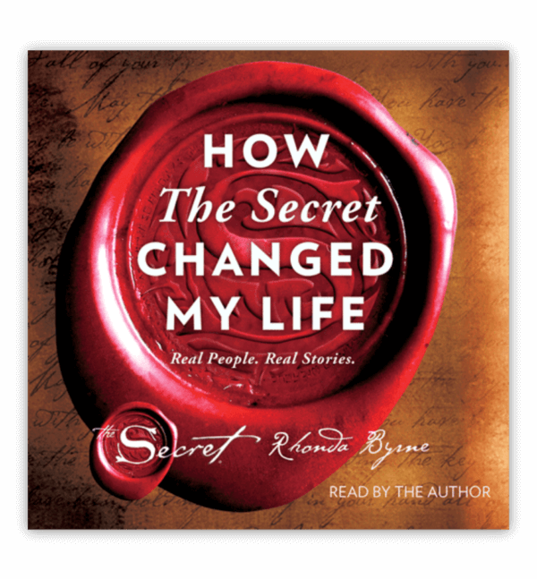 How The Secret Changed My Life by Rhonda Byrne